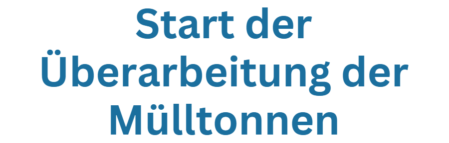 Start der Überarbeitung der Tonnen