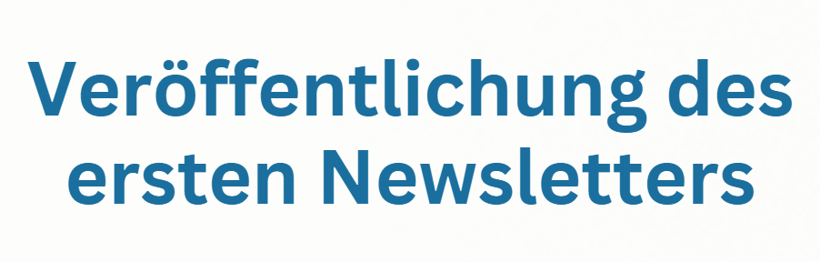 Veröffentlichung des ersten Newsletter